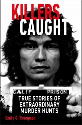 Killers Caught : True Stories of Extraordinary Murder Hunts