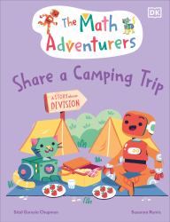 The Math Adventurers Share a Camping Trip : A Story about Division