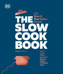 The Slow Cook Book : 200 Oven and Slow Cooker Recipes