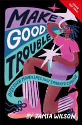 Make Good Trouble : Discover Movements That Sparked Change