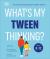 What's My Tween Thinking? : Practical Child Psychology for Modern Parents