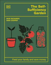 The Self-Sufficiency Garden : Feed Your Family and Save Money: the #1 SUNDAY TIMES BESTSELLER