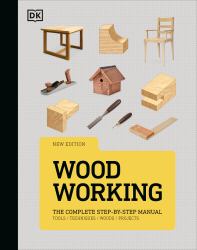 Woodworking : The Complete Step-By-Step Manual