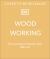 Woodworking : The Complete Step-By-Step Manual