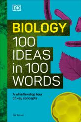 Biology 100 Ideas in 100 Words : A Whistle-Stop Tour of Science's Key Concepts