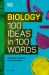 Biology 100 Ideas in 100 Words : A Whistle-Stop Tour of Science's Key Concepts