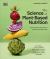 The Science of Plant-Based Nutrition : How to Enhance the Power of Plants for Optimal Health: the Sunday Times Bestseller