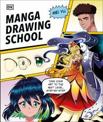 Manga Drawing School : Take Your Art to the Next Level, Step-By-Step