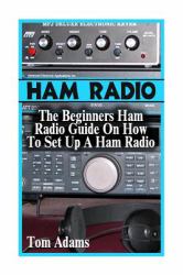 Ham Radio: the Beginners Ham Radio Guide on How to Set up a Ham Radio