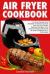 Air Fryer Cookbook : Air Fryer Recipes from Breakfast to Dinner, Quick and Easy Air Fryer Guide, Delicious Recipes to Fry Meat, Amazing and Simple Air Fryer Cookbook for a Tasty Meal