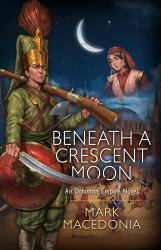 Beneath a Crescent Moon : An Ottoman Empire Novel