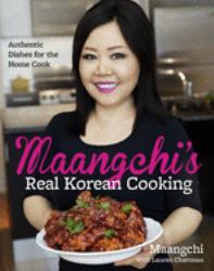 Maangchi's Real Korean Cooking : Authentic Dishes for the Home Cook