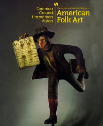 Common Ground/Uncommon Vision : The Michael and Julie Hall Collection of American Folk Art in the Milwaukee Art Museum