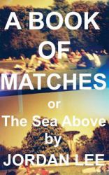 A Book of Matches : Or the Sea Above