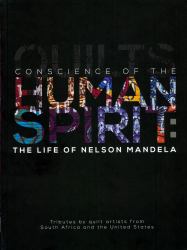 Conscience of the Human Spirit: the Life of Nelson Mandela : Tributes by Quilt Artists from South Africa and the United States