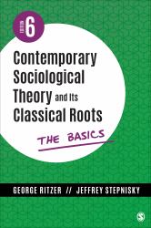 Contemporary Sociological Theory and Its Classical Roots : The Basics