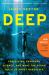 Deep : Freediving, Renegade Science, and What the Ocean Tells Us about Ourselves