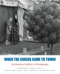 When the Circus Came to Town! an American Tradition in Photographs