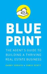 Blueprint : The Agent's Guide to Building a Thriving Real Estate Business