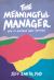 The Meaningful Manager : How to Manage What Matters