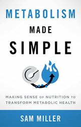 Metabolism Made Simple : Making Sense of Nutrition to Transform Metabolic Health