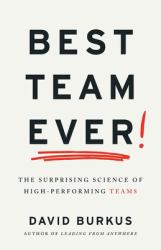 Best Team Ever : The Surprising Science of High-Performing Teams