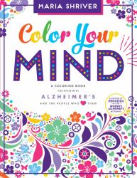 Color Your Mind : A Coloring Book for Those with Alzheimer's and the People Who Love Them