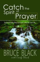 Catch the Spirit of Prayer : Supernaturally Pray Out God's Plan for Your Life