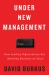 Under New Management : How Leading Organizations Are Upending Business As Usual