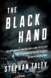 The Black Hand : The Epic War Between a Brilliant Detective and the Deadliest Secret Society in American History