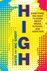 High : Everything You Want to Know about Drugs, Alcohol, and Addiction