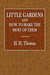 Little Gardens : And How to Make the Most of Them