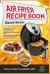 Air Fryer Recipe Book : Cooking with Dry Air Fryer, Delicious Meat, Fish and Vegetarian Dishes, Amazing Desserts with Air Frying, Healthy, Quick and Easy Air Cooker Recipes,the Best Air Fryer Cookbook