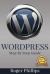 Wordpress : An Ultimate Guide to the Internet's Best Publishing Platform: a Complete Beginners Guide to Building and Designing Your Own Website