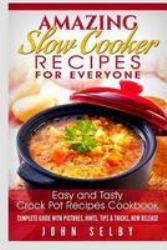 Amazing Slow Cooker Recipes for Everyone: Easy and Tasty Crock Pot Recipes Cookbook