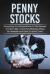 Penny Stocks : Everything You Should Know to Get Started and Earn Big + Common Mistakes Made by Newbies and How to Avoid Them