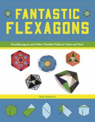 Fantastic Flexagons : Hexaflexagons and Other Flexible Folds to Twist and Turn