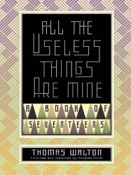 All the Useless Things Are Mine : A Book of Seventeens