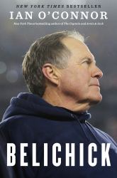 Belichick : The Making of the Greatest Football Coach of All Time