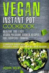 Vegan Instant Pot Cookbook - Healthy and Easy Vegan Pressure Cooker Recipes for Everyday Cooking