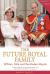 The Future Royal Family : William, Kate and the Modern Royals