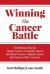 Winning the Cancer Battle : Nutritional Help for Breast Cancer, Prostate Cancer, Intestinal Cancer, Vaginal Cancer, and Various Other Cancers