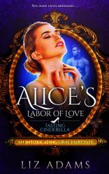 Alice's Labor of Love: Tasting Cinderella : An Intoxicating Oral Fairytale