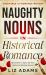 Naughty Nouns: Synonyms to Spice up Your Historical Steamy Scenes