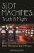 Slot Machines: Truth and Myth : What You Think You Know; What the Casinos Won't Tell You