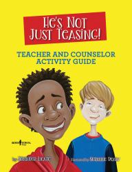 He's Not Just Teasing! : Teacher and Counselor Activity Guide