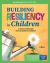 Building Resiliency in Children : A Trauma-Informed Children's Activity Guide