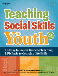 Teaching Social Skills to Youth, Fourth Edition : An Easy-To-Follow Guide to Teaching 196 Basic to Complex Life Skills