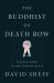 The Buddhist on Death Row : Finding Light in the Darkest Place