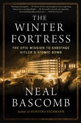 The Winter Fortress : The Epic Mission to Sabotage Hitler's Atomic Bomb